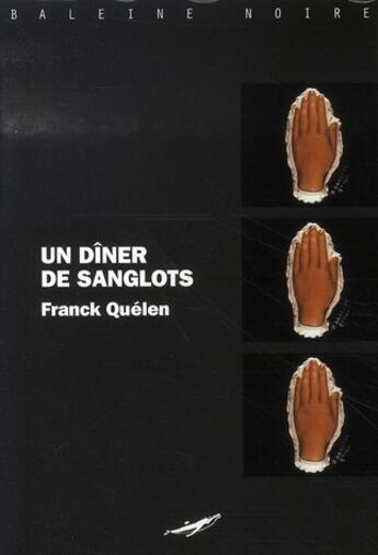 Couverture du livre « Un dîner de sanglots » de Franck Quelen aux éditions Baleine