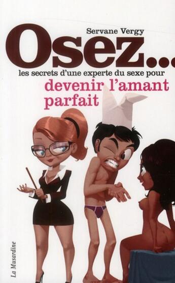 Couverture du livre « Les secrets d'une experte du sexe pour devenir l'amant parfait » de Servane Vergy aux éditions La Musardine