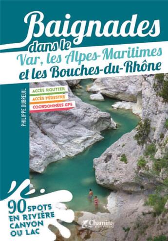 Couverture du livre « Baignades dans le Var, les Alpes- Maritimes et les bouches du Rhone » de Philippe Dubreuil aux éditions Chamina