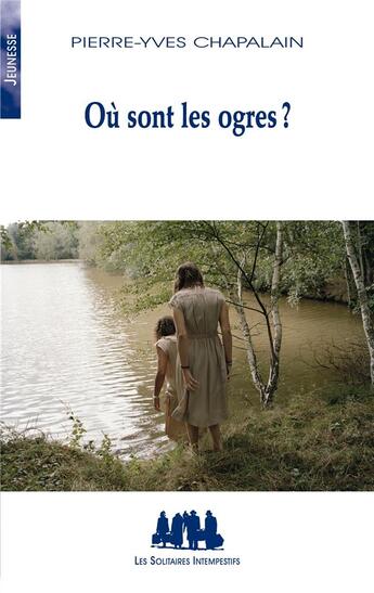 Couverture du livre « Où sont les ogres ? » de Pierre-Yves Chapalain aux éditions Solitaires Intempestifs