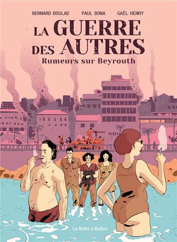 Couverture du livre « La guerre des autres T.1 ; rumeurs sur Beyrouth » de Gael Henry et Bernard Boulad et Paul Bona aux éditions La Boite A Bulles