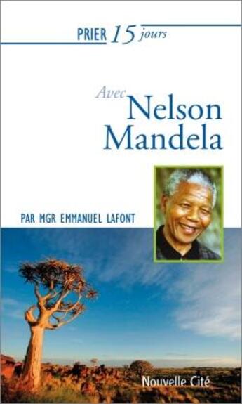 Couverture du livre « Prier 15 jours avec... : Nelson Mandela » de Emmanuel Lafont aux éditions Nouvelle Cite