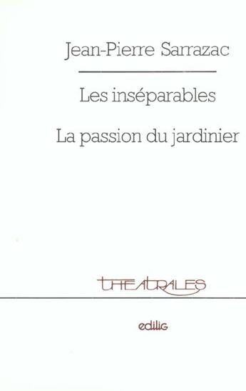 Couverture du livre « Les inseparables, la passion du jardinier » de Jean-Pierre Sarrazac aux éditions Theatrales