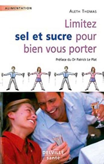 Couverture du livre « Limitez sel et sucre pour bien vous porter » de Aleth Thomas aux éditions Delville