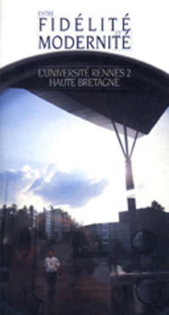 Couverture du livre « ENTRE FIDELITE ET MODERNITE L UNIVERSITE RENNES 2 HAUTE BRETAGNE » de Pur aux éditions Pu De Rennes