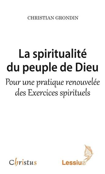 Couverture du livre « La spiritualité du peuple de Dieu ; pour une pratique renouvelée des exercices spirituels » de Christian Grondin aux éditions Lessius