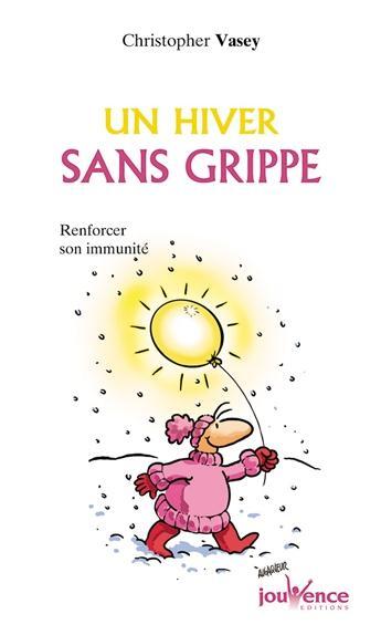 Couverture du livre « Un hiver sans grippe ; renforcer son immunité » de Vasey Christophe aux éditions Jouvence