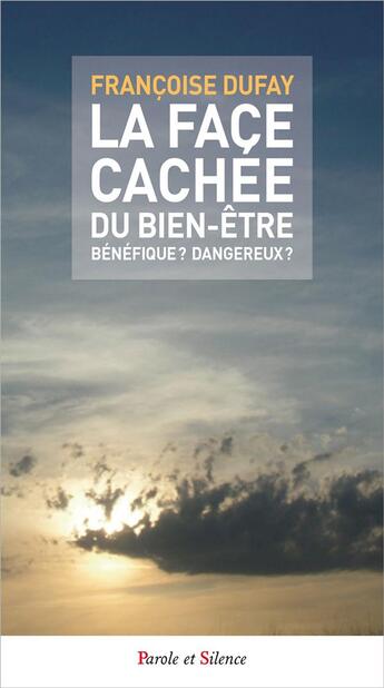 Couverture du livre « La face cachée du bien être ; bénéfique ? dangereux ? » de Francoise Dufay aux éditions Parole Et Silence