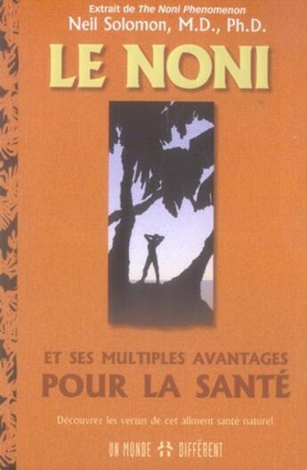 Couverture du livre « Le noni et ses multiples avantages pour la santé » de Solomon Neil aux éditions Un Monde Different