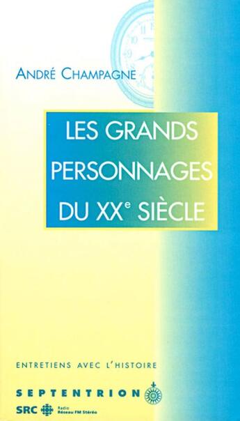 Couverture du livre « Les grands personnages du XX siècle » de Andre Champagne aux éditions Pu Du Septentrion