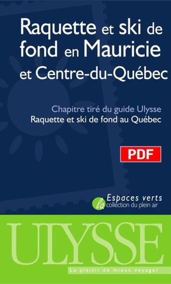 Couverture du livre « Raquette et ski de fond en Mauricie et Centre-du-Québec ; chapitre tiré du guide Ulysse « raquette et ski de fond au Québec » » de Yves Seguin aux éditions Ulysse