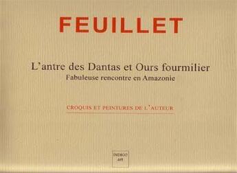 Couverture du livre « L'antre des dantas et ours fourmilier ; fabuleuse rencontre en Amazonie » de Claude Feuillet aux éditions Indigo Cote Femmes