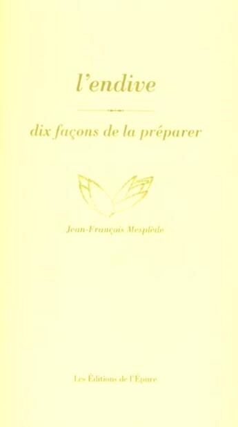 Couverture du livre « Dix façons de le préparer : l'endive » de Jean-FranÇois Mespelde aux éditions Les Editions De L'epure