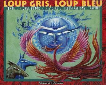 Couverture du livre « Loup gris, loup bleu » de Michel Butor et Kaviiik aux éditions Editions De L'astronome