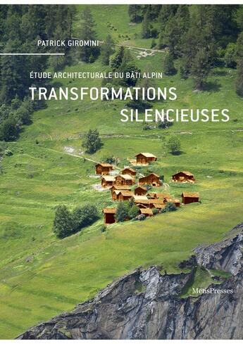 Couverture du livre « Transformations silencieuses : étude architecturale du bâti alpin » de Patrick Giromini aux éditions Metispresses