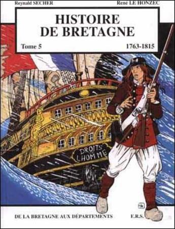 Couverture du livre « Histoire de Bretagne Tome 5 ; 1763-1815, de la bretagne aux départements » de Reynald Secher et Rene Le Honzec aux éditions Reynald Secher