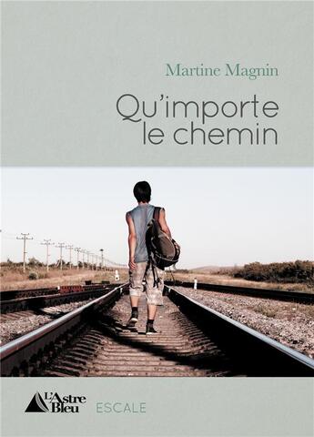 Couverture du livre « Qu'importe le chemin » de Martine Magnin aux éditions L'astre Bleu