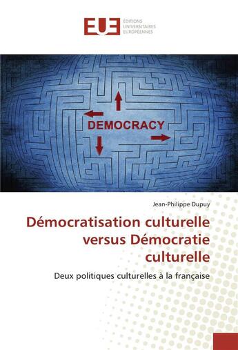 Couverture du livre « Democratisation culturelle versus democratie culturelle » de Dupuy Jean-Philippe aux éditions Editions Universitaires Europeennes