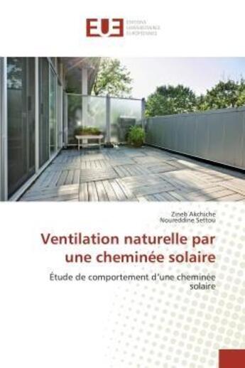 Couverture du livre « Ventilation naturelle par une cheminee solaire - etude de comportement d'une cheminee solaire » de Akchiche/Settou aux éditions Editions Universitaires Europeennes