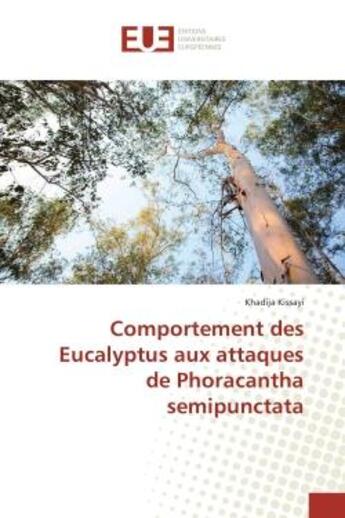 Couverture du livre « Comportement des eucalyptus aux attaques de Phoracantha semipunctata » de Khadija Kissayi aux éditions Editions Universitaires Europeennes