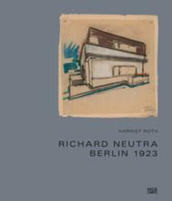 Couverture du livre « Richard neutra berlin 1923 » de Roth Harriet aux éditions Hatje Cantz