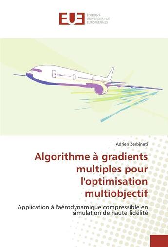 Couverture du livre « Algorithme a gradients multiples pour l'optimisation multiobjectif » de Zerbinati-A aux éditions Editions Universitaires Europeennes