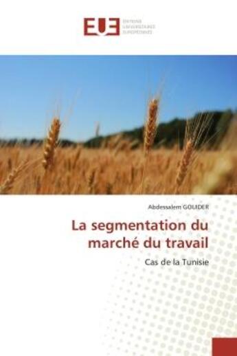 Couverture du livre « La segmentation du marche du travail - cas de la tunisie » de Gouider Abdessalem aux éditions Editions Universitaires Europeennes