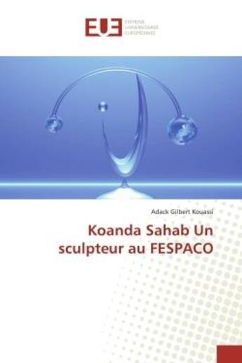 Couverture du livre « Koanda sahab un sculpteur au fespaco » de Gilbert Kouassi A. aux éditions Editions Universitaires Europeennes