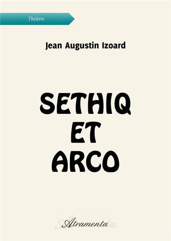 Couverture du livre « Sethiq et Arco » de Jean Augustin Izoard aux éditions Atramenta