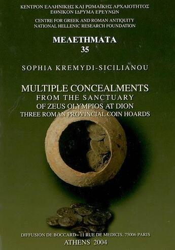 Couverture du livre « Multiple concealments from the sanctuary of Zeus Olympios at Dion ; three roman provincial coin hoards » de Sophia Kremydi-Sicilianou aux éditions National Hellenic Research Foundation