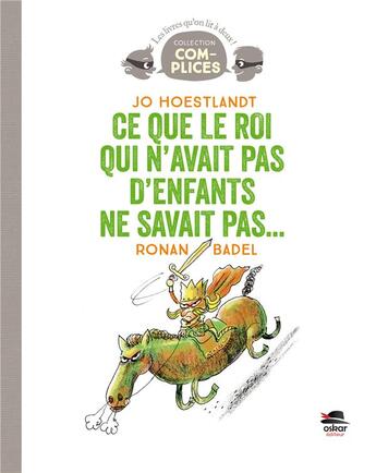 Couverture du livre « Ce que le roi qui n'avait pas d'enfants ne savait pas... » de Ronan Badel et Jo Hoestlandt aux éditions Oskar