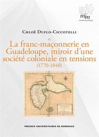 Couverture du livre « La franc-maçonnerie en Guadeloupe, miroir d'une société coloniale en tensions (1770-1848) » de Chloe Duflo-Ciccotelli aux éditions Pu De Bordeaux