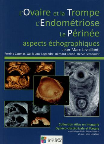 Couverture du livre « L'ovaire et la trompe, l'endométriose, le périnée ; aspects échographiques » de Jean-Marc Levaillant et Benoit Bernard et Herve Fernandez et Perrine Capmas et Guillaume Legendre aux éditions Sauramps Medical