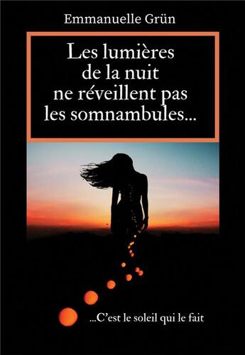 Couverture du livre « Les lumieres de la nuit ne reveillent pas les somnambules » de Emmanuelle Grun aux éditions Bookelis