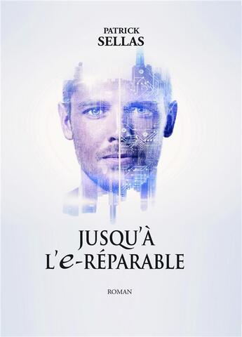 Couverture du livre « Jusqu'à l'e-réparable » de Sellas Patrick aux éditions Librinova