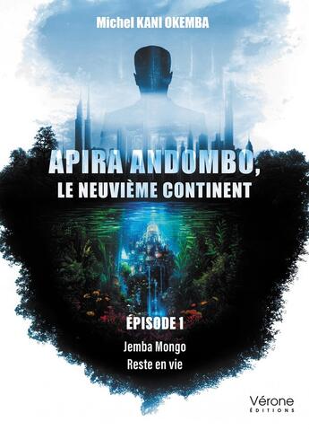 Couverture du livre « Apira Andombo, le neuvième continent Tome 1 : Jemba Mongo Reste en vie » de Michel Kani-Okemba aux éditions Verone