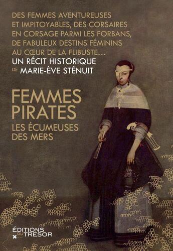 Couverture du livre « Femmes pirates, les écumeuses des mers » de Marie-Eve Stenuit aux éditions Editions Du Tresor