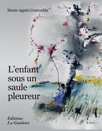 Couverture du livre « L'enfant sous un saule pleureur » de Marie-Agnes Courouble aux éditions Editions La Gauloise