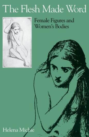 Couverture du livre « The Flesh Made Word: Female Figures and Women's Bodies » de Michie Helena aux éditions Oxford University Press Usa