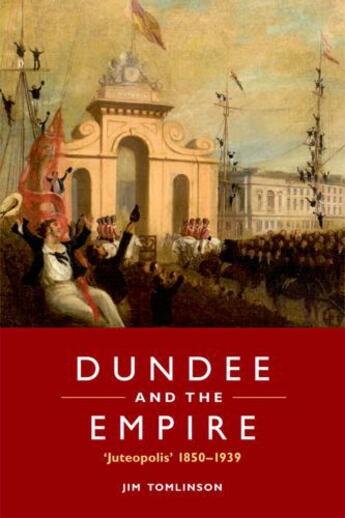 Couverture du livre « Dundee and the Empire: 'Juteopolis' 1850-1939 » de Tomlinson Jim aux éditions Edinburgh University Press