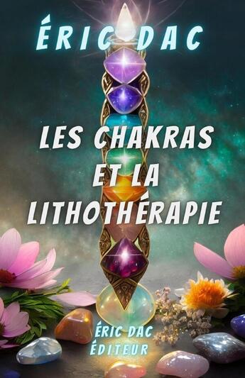 Couverture du livre « Les chakras et la lithothérapie » de Dac Eric aux éditions Lulu