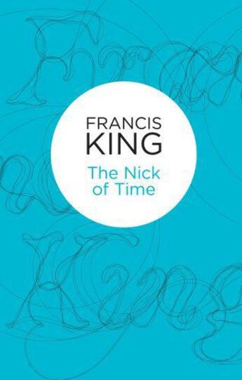 Couverture du livre « The Nick of Time (Bello) » de Francis King aux éditions Pan Macmillan