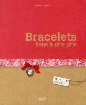 Couverture du livre « Bracelets, liens & gris-gris » de Celine Largenton aux éditions Hachette Pratique