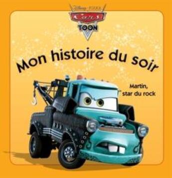 Couverture du livre « Mon histoire du soir : Cars Toon : Martin, star du rock » de Disney aux éditions Disney Hachette