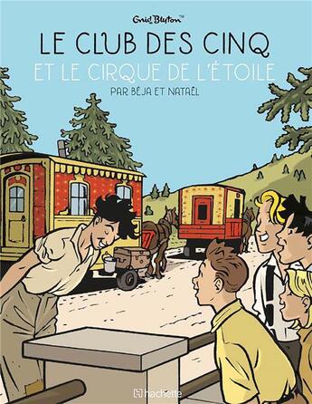 Couverture du livre « Le Club des Cinq Tome 6 : le Club des Cinq et le Cirque de l'étoile » de Natael et Beja et Enid Blyton aux éditions Hachette Comics