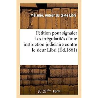 Couverture du livre « Petition no 212 ayant pour objet de signaler des irregularites qui auraient existe » de Libri Melanie aux éditions Hachette Bnf