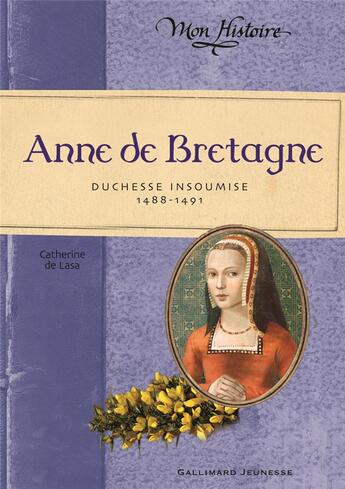 Couverture du livre « Anne de Bretagne, duchesse insoumise (1488-1491) » de Catherine De Lasa aux éditions Gallimard-jeunesse