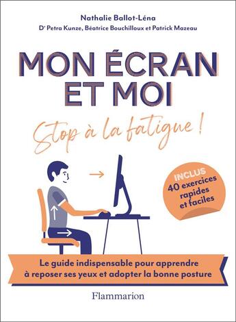 Couverture du livre « Mon écran et moi ; stop à la fatigue ! » de Petra Kunze et Claire Morel Fatio et Nathalie Ballot-Lena et Beatrice Bouchilloux et Patrick Mazeau aux éditions Flammarion