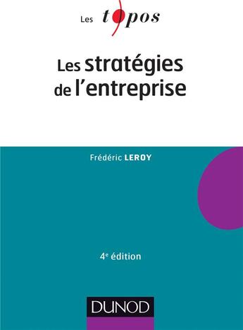 Couverture du livre « Les stratégies de l'entreprise (4e édition) » de Frédéric Leroy aux éditions Dunod