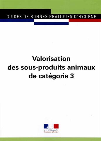 Couverture du livre « Valorisation des sous-produits animaux de catégorie 3 » de  aux éditions Direction Des Journaux Officiels